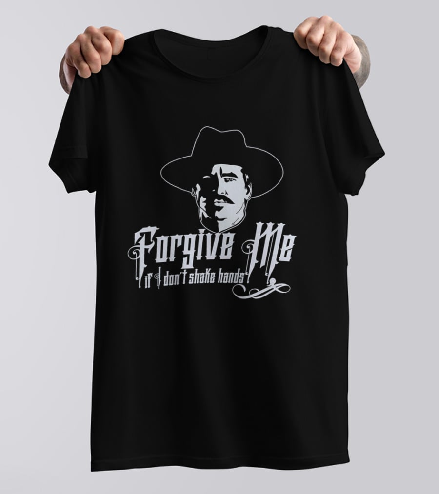 Forgive Me If I Don't Shake Hands Doc Holliday Tombstone T-Shirt