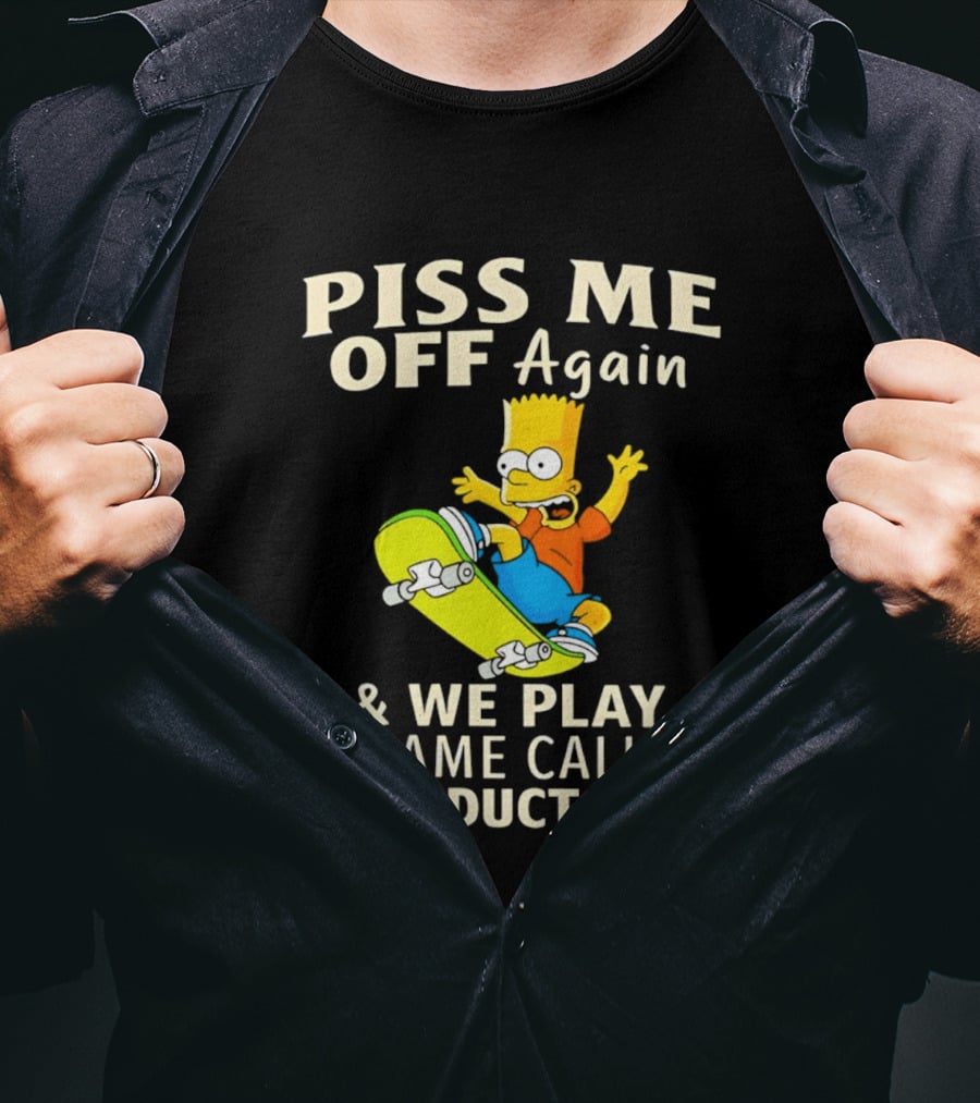 Piss Me Off Again Bart Skateboarding We Play A Game Called Duct Duct Tape T-Shirt