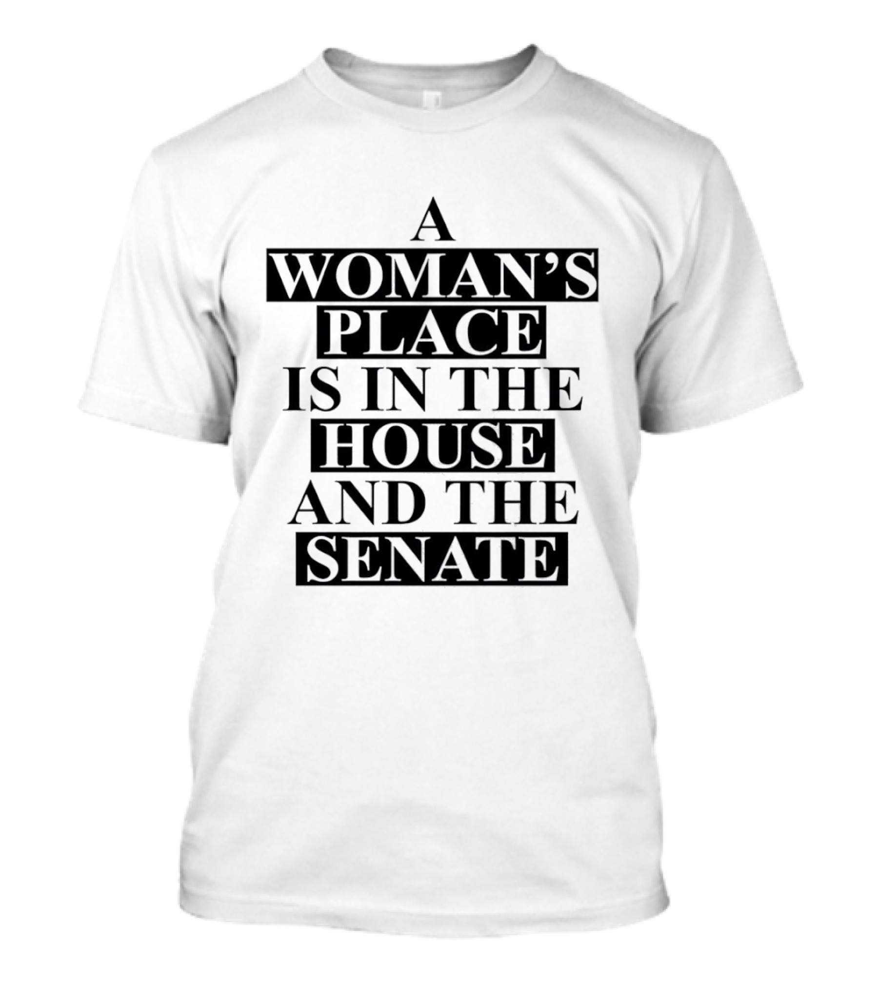 A Woman's Place Is In The House And The Senate Empowerment T-Shirt