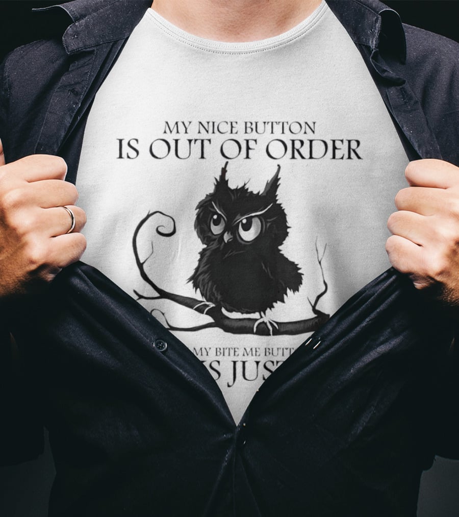 Black Owl Resting On Tree My Nice Button Is Out Of Order But My Bite Me Button Works Just Fine T-Shirt