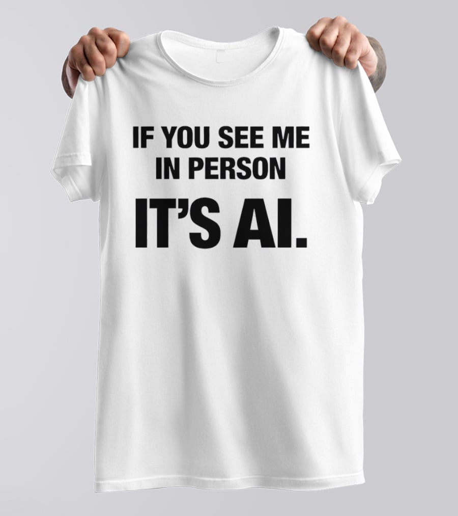 If You See Me In Person It's AI Humor AI Enthusiast Trend T-Shirt