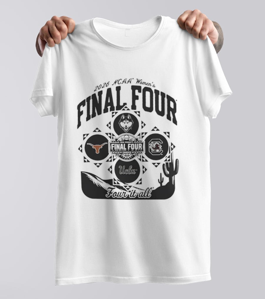NCAA Women's Final Four 2026 UCLA Texas Connecticut South Carolina Four It All T-Shirt