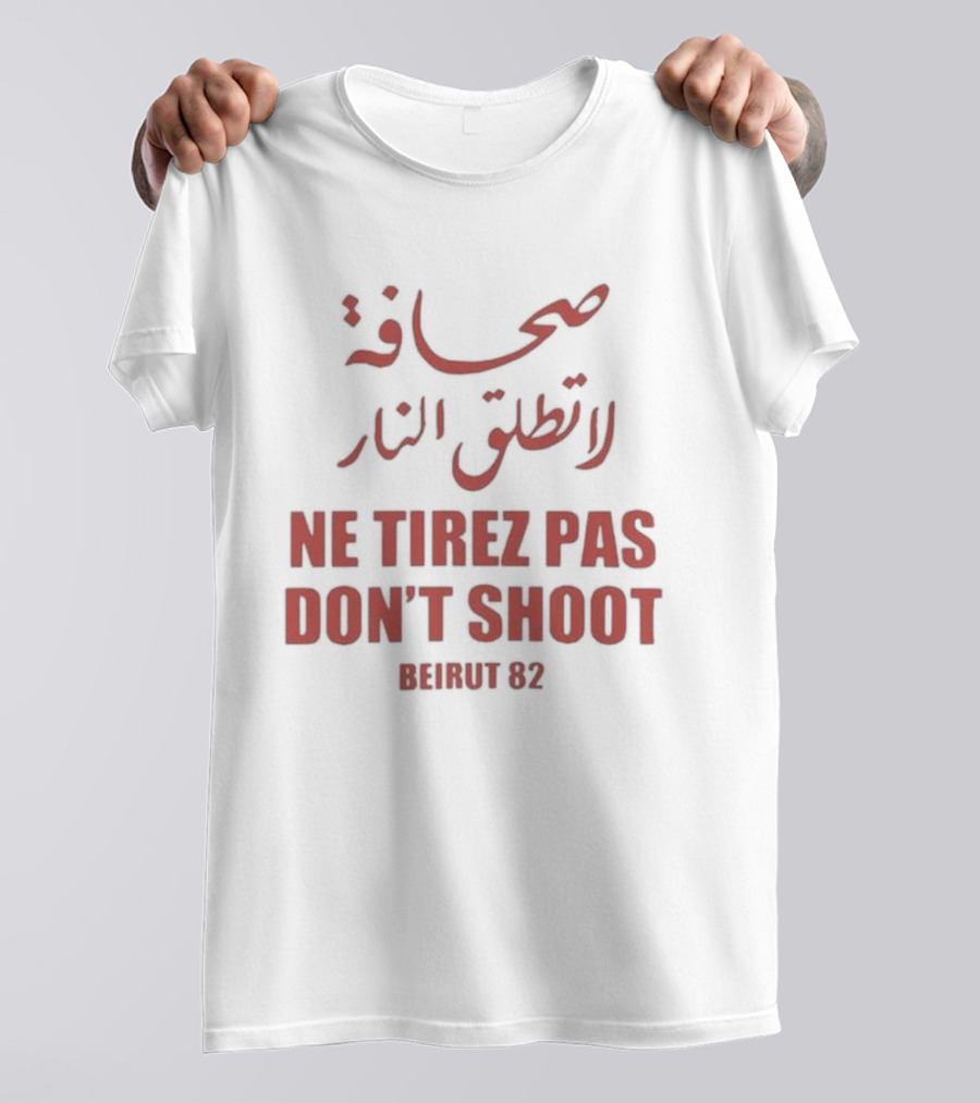 صحافة لا تطلق النار Ne Tirez Pas Don't Shoot Beirut 82 T-Shirt