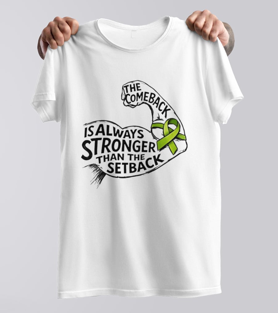 The Comeback Is Always Stronger Than The Setback Non Hodgkin's Lymphoma Awareness Green Ribbon T-Shirt