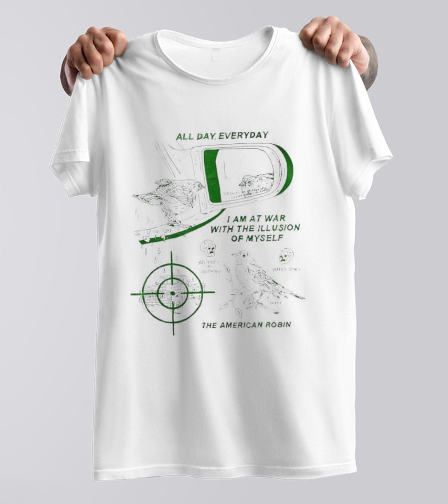 The American Robin All Day Everyday I Am At War With The Illusion Of Myself T-Shirt