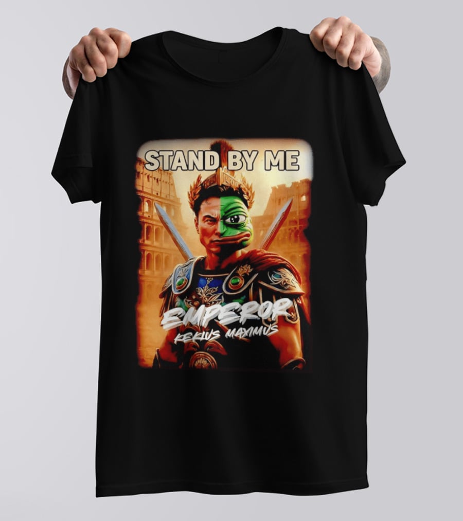 Stand By Me Emperor Kekius Maximus Elon Musk X Pepe Meme T-Shirt
