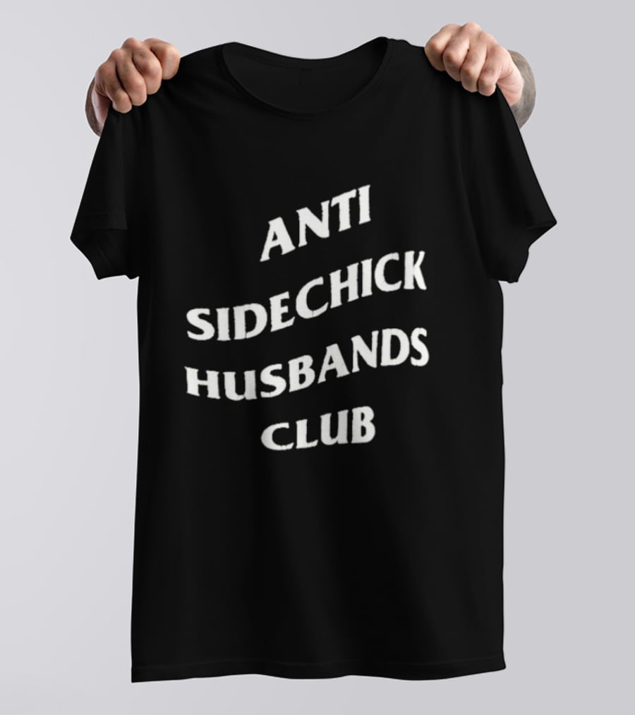 Anti Sidechick Husbands Club T-Shirt