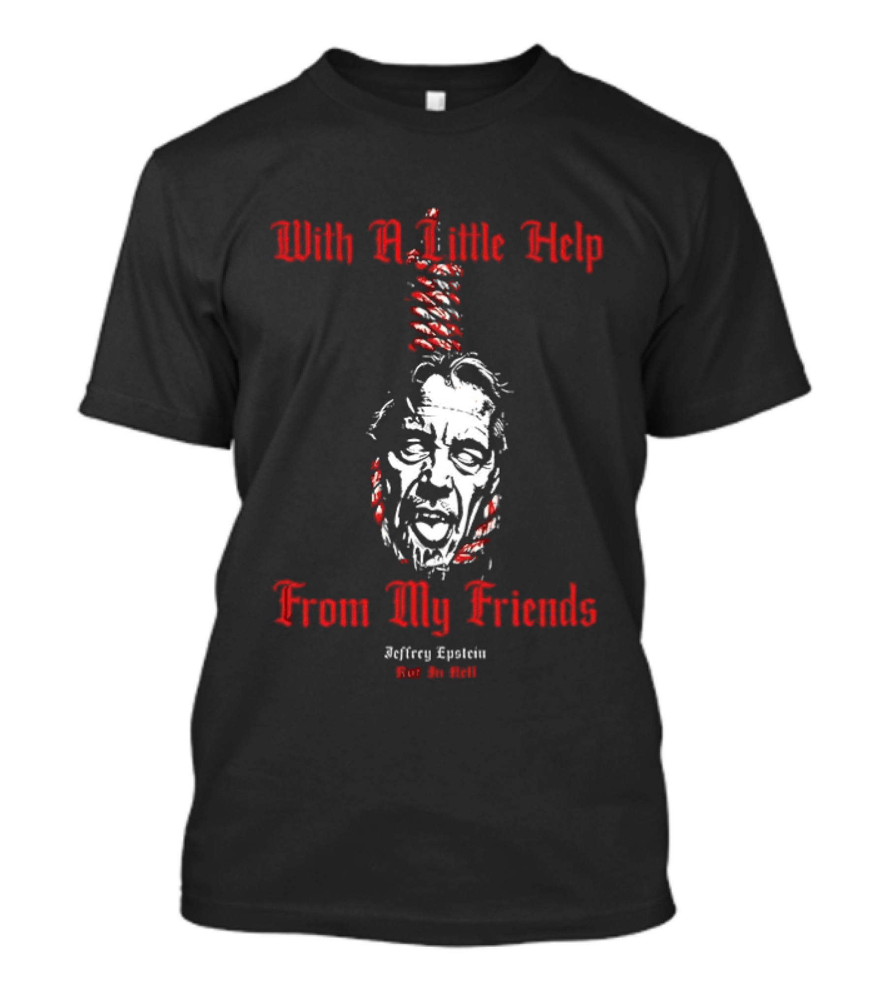 With A Little Help From My Friends Jeffrey Epstein T-Shirt