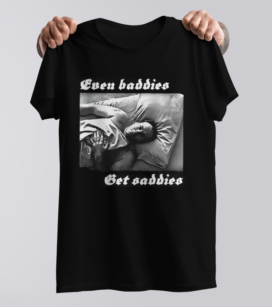 Even Baddies Get Saddies Black And White Bed Scene T-Shirt