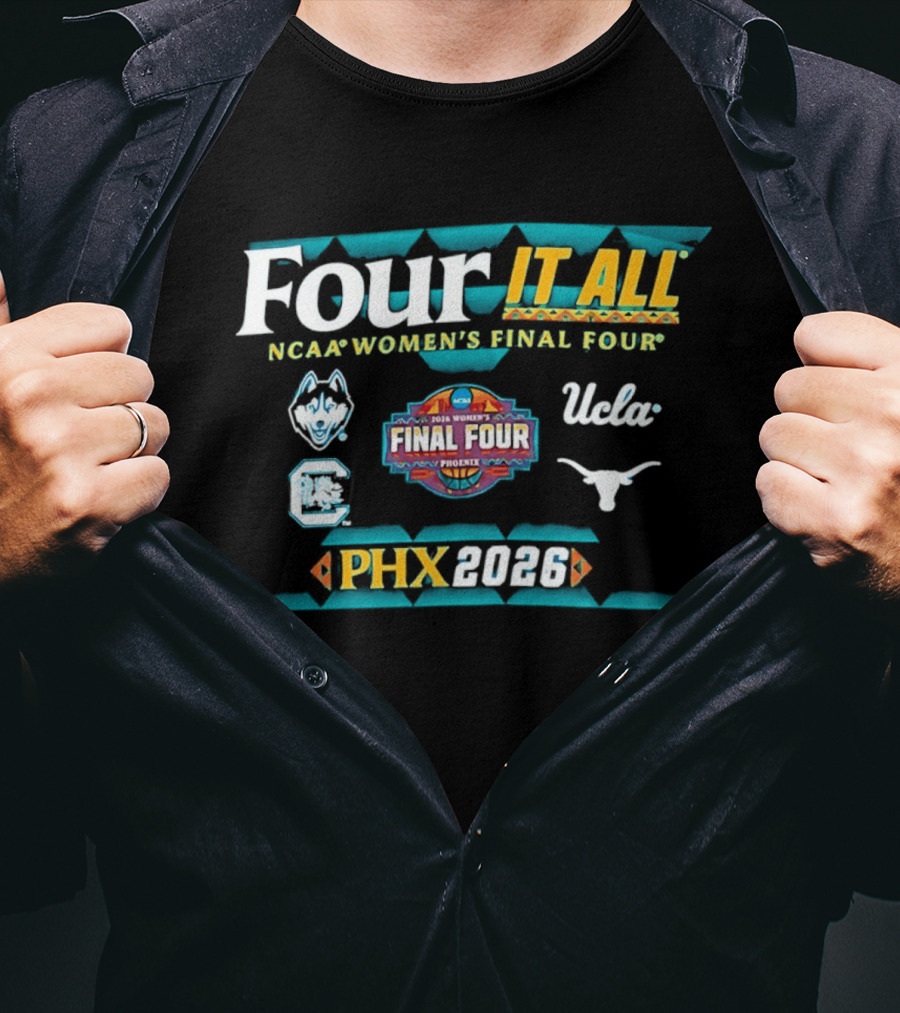 Four It All NCAA Women's Final Four 2026 Phoenix UConn South Carolina Texas UCLA T-Shirt