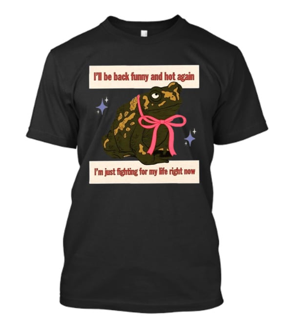 I'll Be Back Funny And Hot Again Fighting For My Life Right Now Frog With Pink Bow T-Shirt