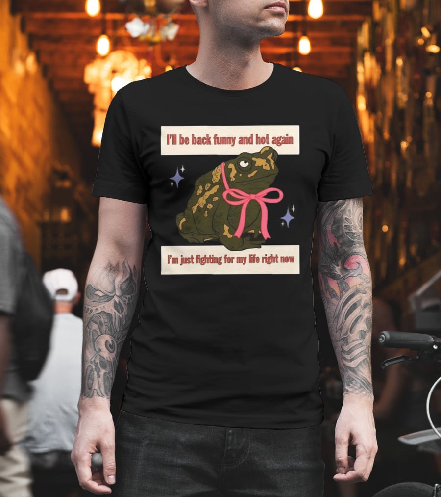 I'll Be Back Funny And Hot Again Fighting For My Life Right Now Frog With Pink Bow T-Shirt