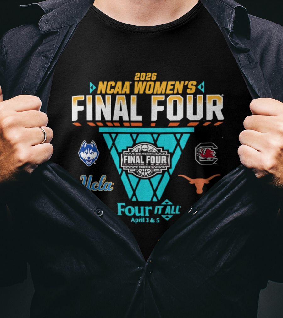 2026 NCAA Women's Basketball Final Four UConn South Carolina UCLA Texas Four It All April 3 & 5 T-Shirt
