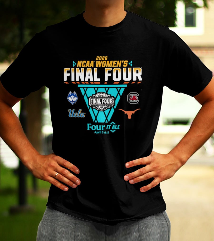 2026 NCAA Women's Basketball Final Four UConn South Carolina UCLA Texas Four It All April 3 & 5 T-Shirt