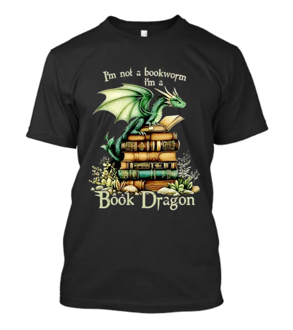 I'm Not A Bookworm I'm A Book Dragon Fantasy Reading Lover T-Shirt