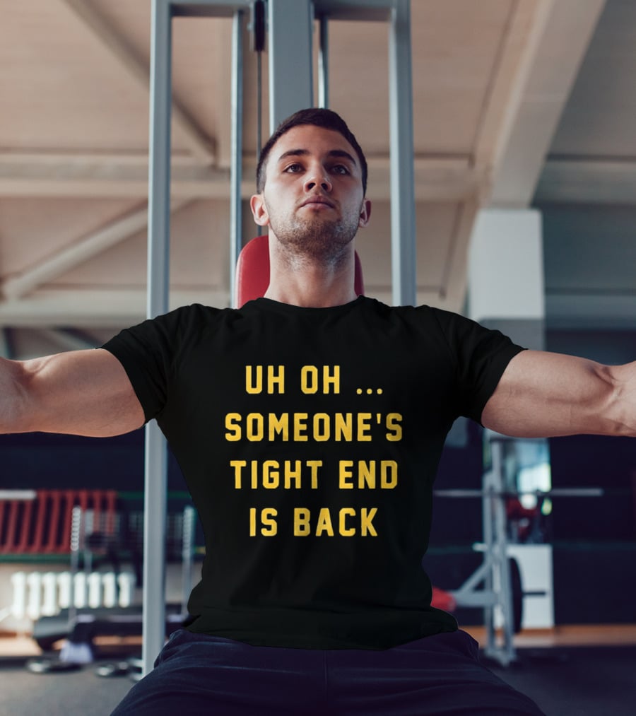 Uh Oh Someone's Tight End Is Back Message T-Shirt
