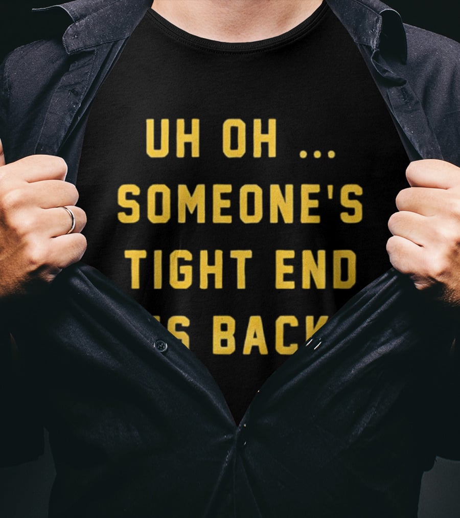 Uh Oh Someone's Tight End Is Back Message T-Shirt