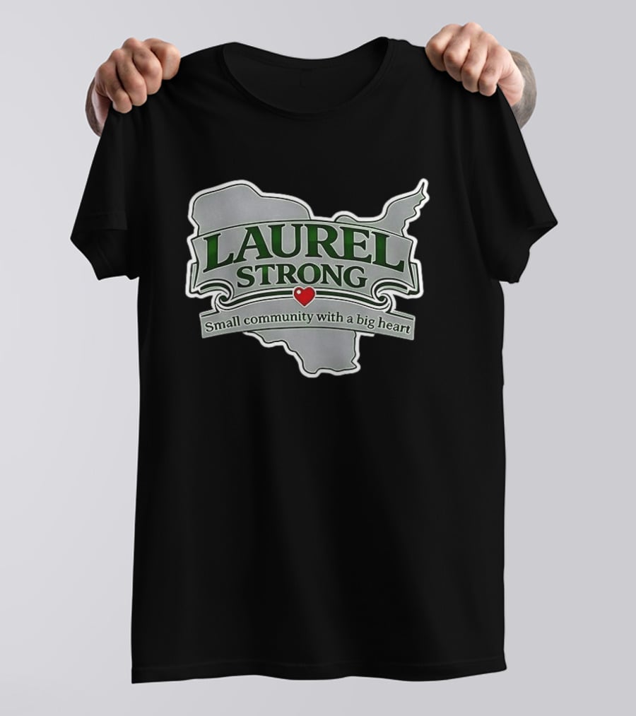 Laurel Strong Small Community With A Big Heart T-Shirt
