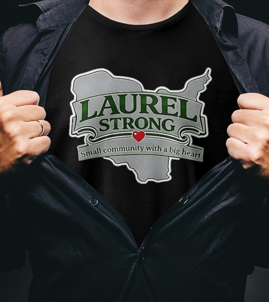 Laurel Strong Small Community With A Big Heart T-Shirt