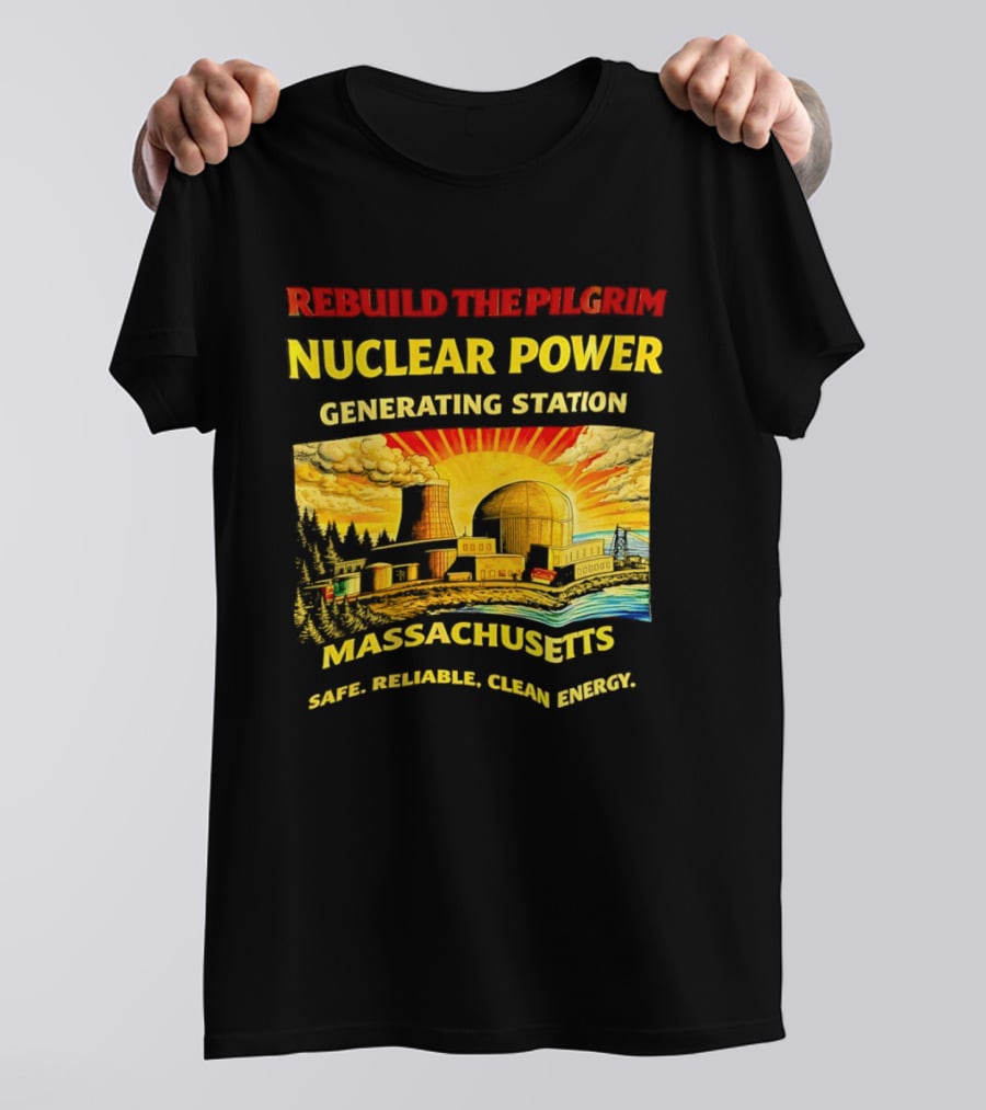Rebuild The Pilgrim Nuclear Power Generating Station Massachusetts Safe Reliable Clean Energy Sunburst T-Shirt