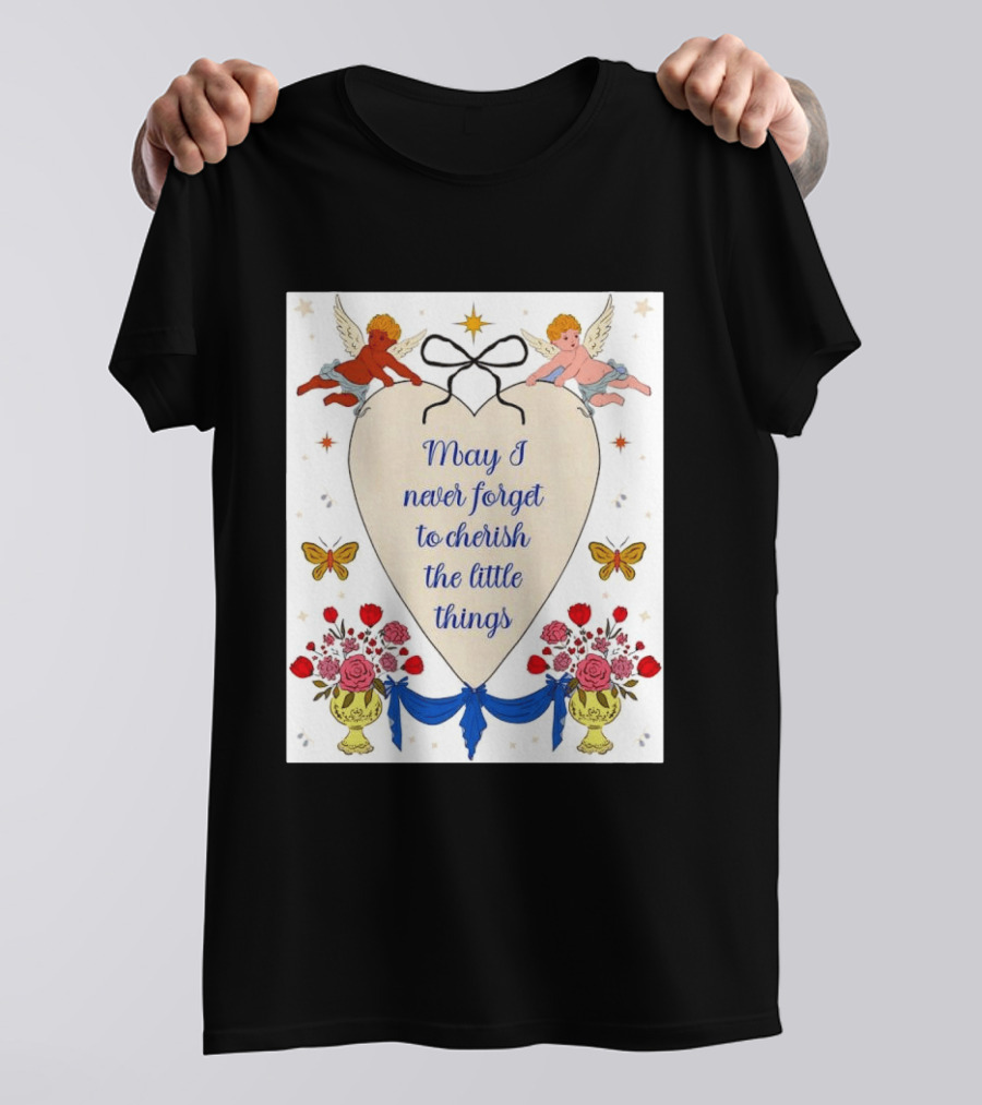 May I Never Forget To Cherish The Little Things Heart With Cherubs And Flowers T-Shirt