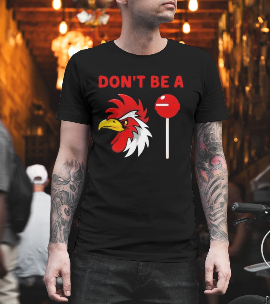 Don't Be A Rooster Lollipop Humorous Warning T-Shirt