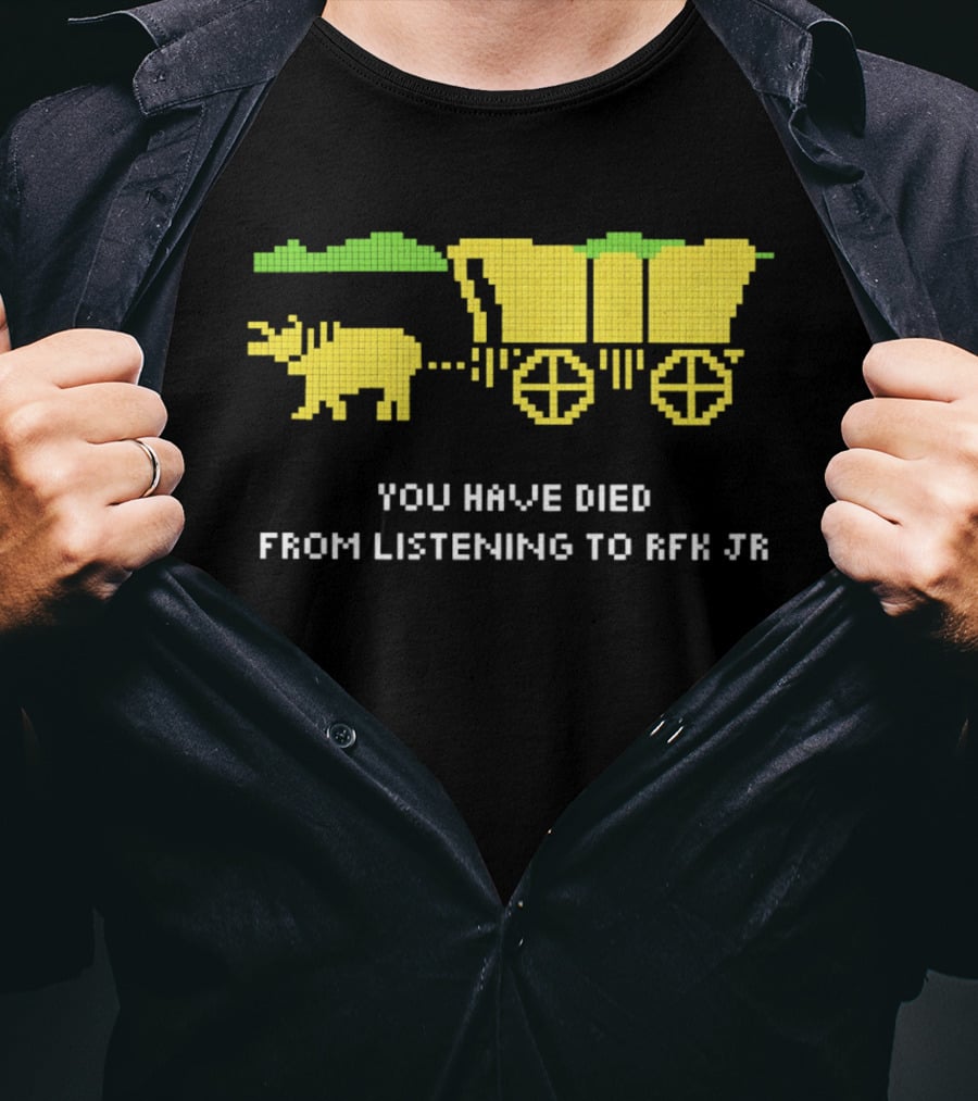 You Have Died From Listening To RFK Jr 8bit Game Ox Cart T-Shirt