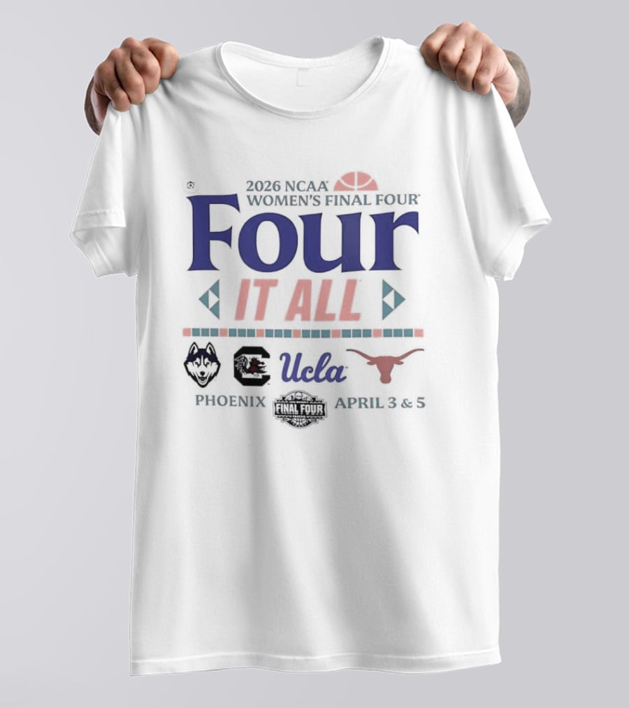 NCAA Women's Final Four 2026 Four It All UCLA Connecticut South Carolina Texas Phoenix Arizona T-Shirt