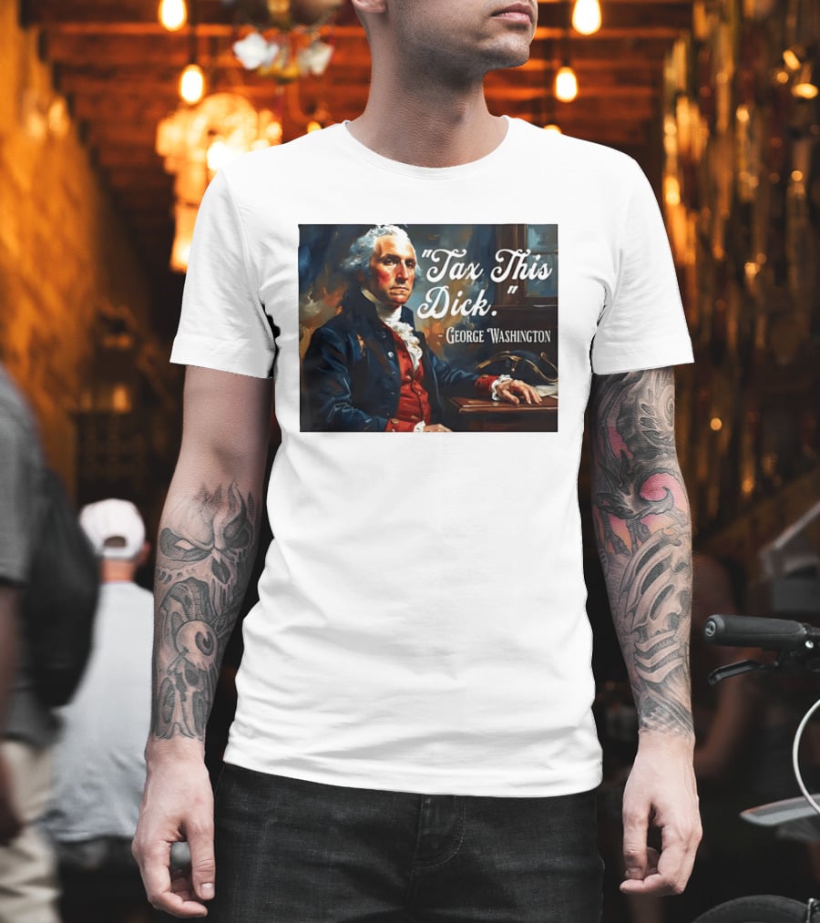 Tax This Dick George Washington T-Shirt