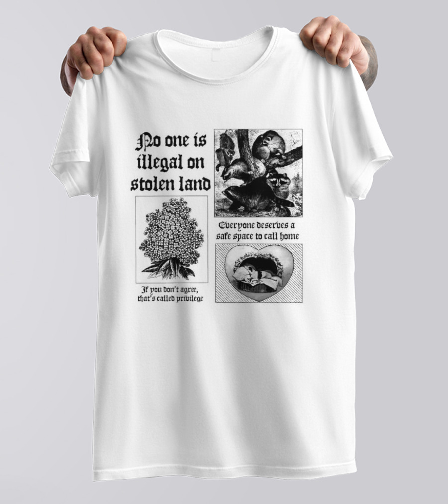 No One Is Illegal On Stolen Land Everyone Deserves A Safe Space To Call Home T-Shirt