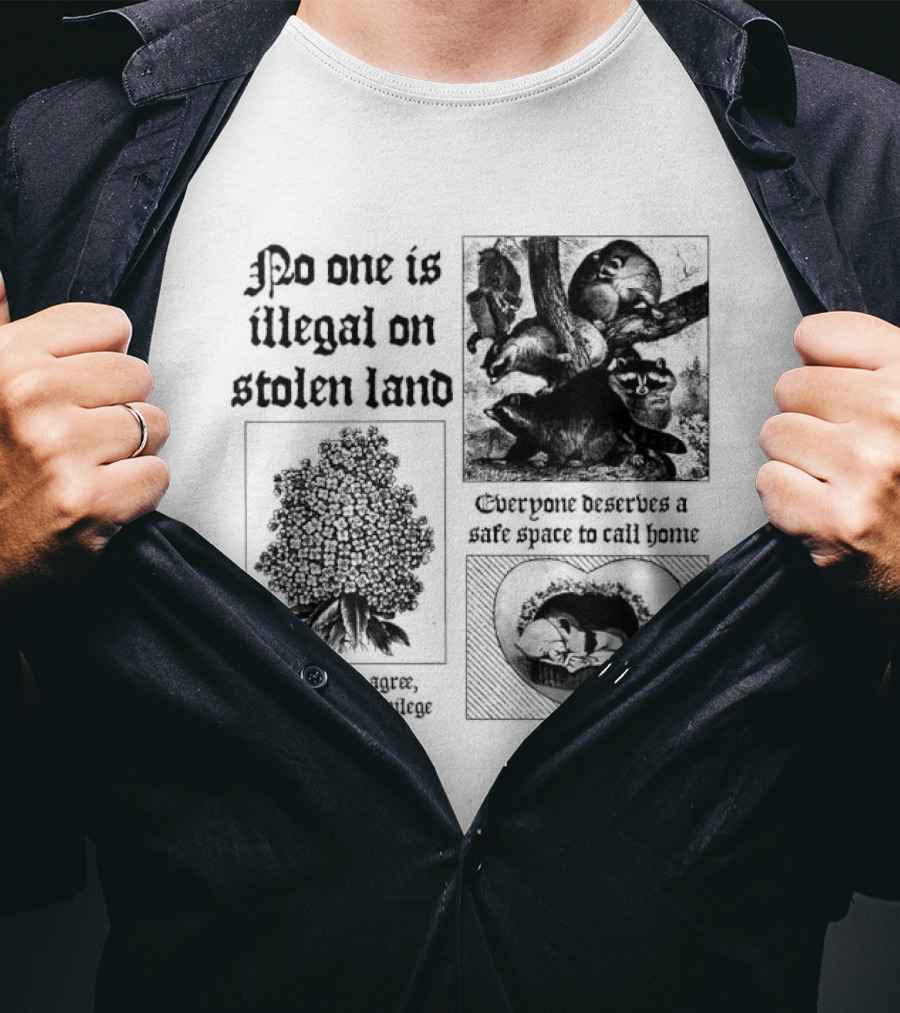 No One Is Illegal On Stolen Land Everyone Deserves A Safe Space To Call Home T-Shirt