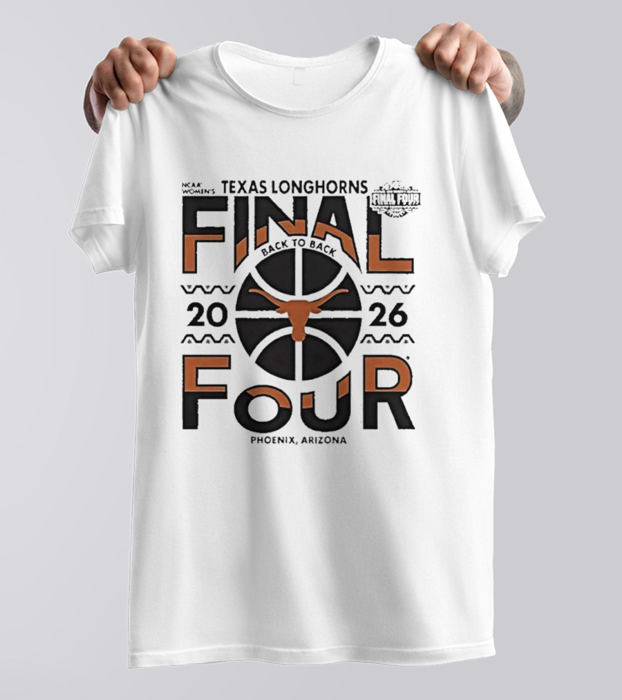 Texas Longhorns NCAA Women's Back To Back 2026 Final Four Phoenix Arizona T-Shirt