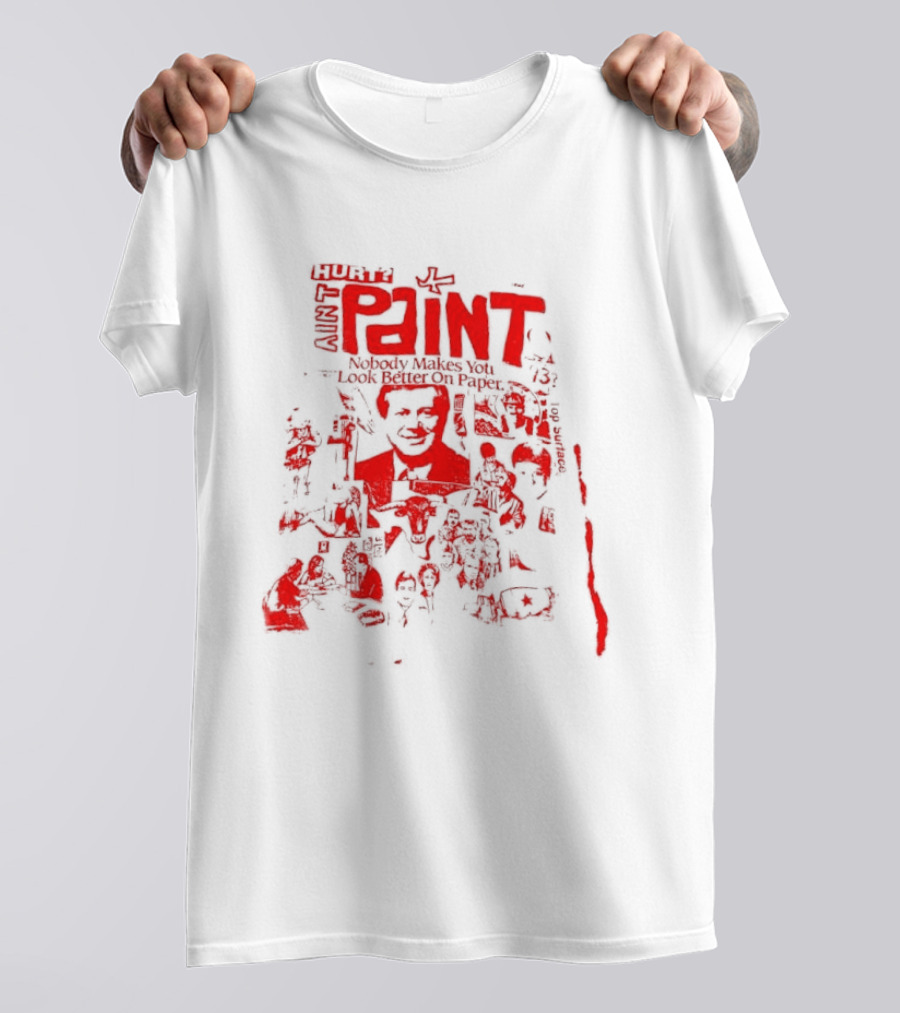 Paint Nobody Makes You Look Better On Paper T-Shirt