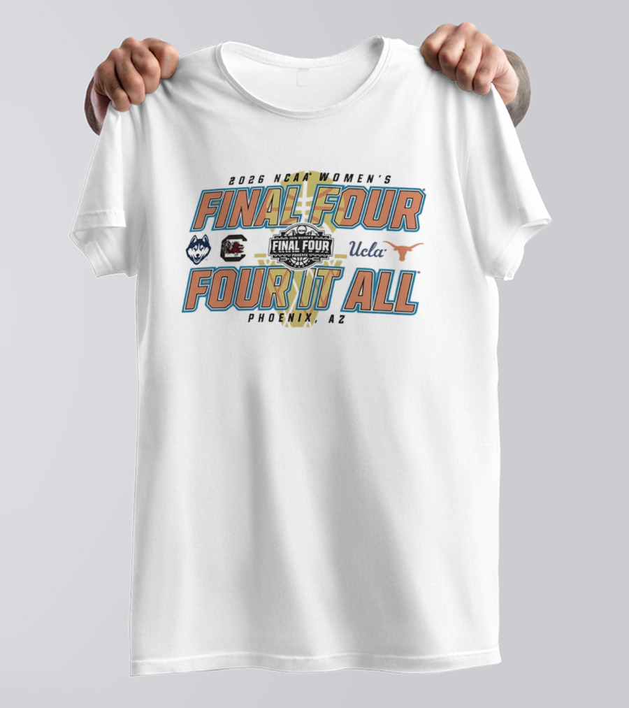 2026 NCAA Women's Final Four UConn South Carolina UCLA Texas Phoenix AZ Four It All T-Shirt