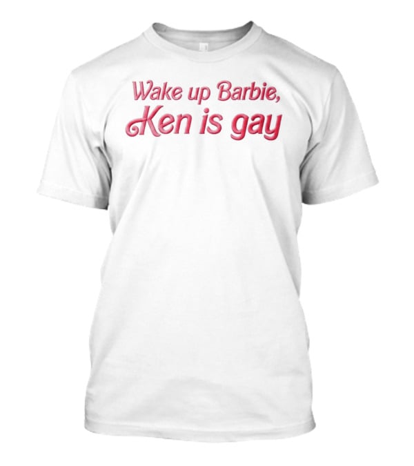 Wake Up Barbie Ken Is Gay Funny LGBT Pride T-Shirt
