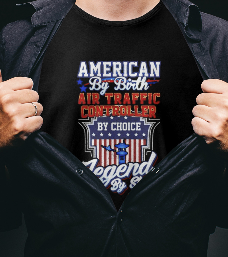American By Birth Air Traffic Controller By Choice Legend By Skill Patriotic Pride T-Shirt