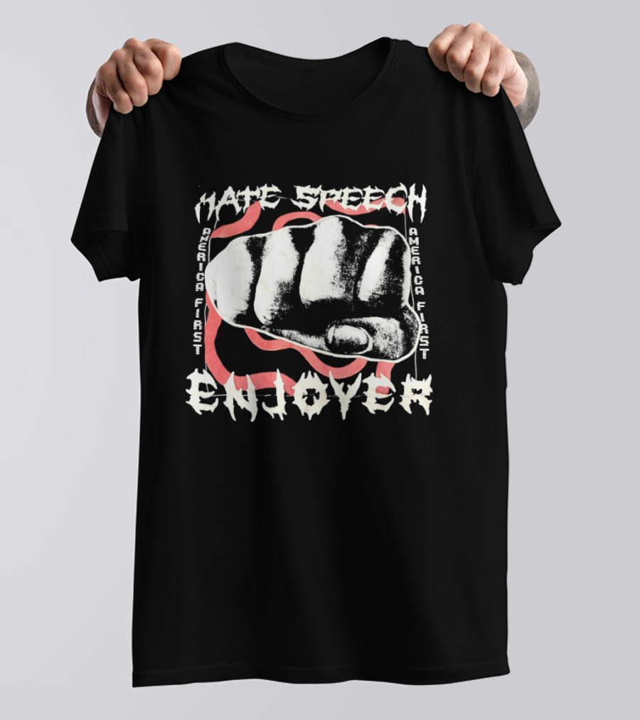Hate Speech Enjoyer America First Fist T-Shirt
