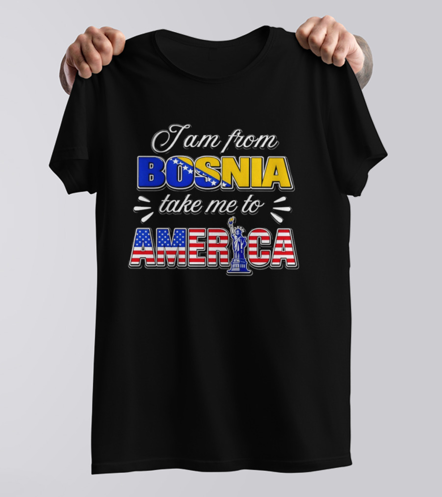 I Am From Bosnia Take Me To America Statue Of Liberty Stars And Stripes World Cup 2026 T-Shirt