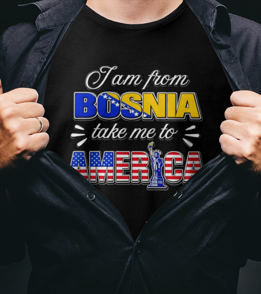 I Am From Bosnia Take Me To America Statue Of Liberty Stars And Stripes World Cup 2026 T-Shirt