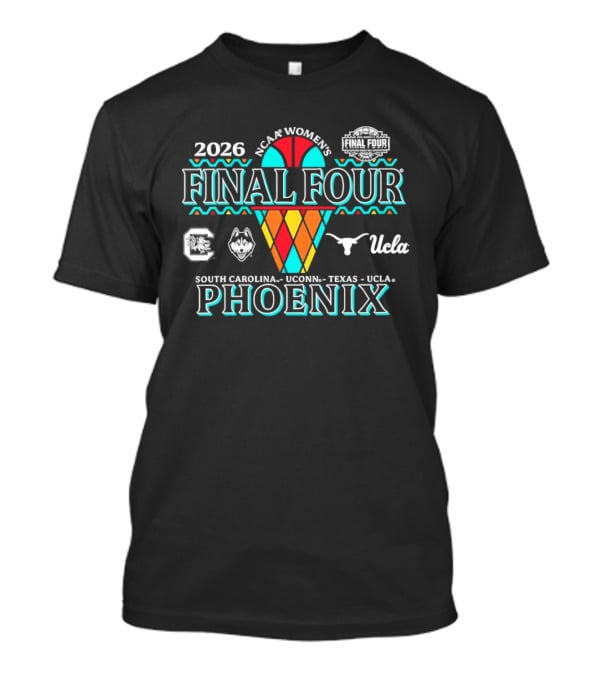 NCAA Women's Final Four 2026 Phoenix South Carolina UConn Texas UCLA T-Shirt