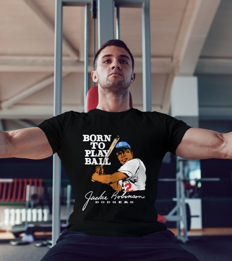 Born To Play Ball Jackie Robinson Dodgers T-Shirt