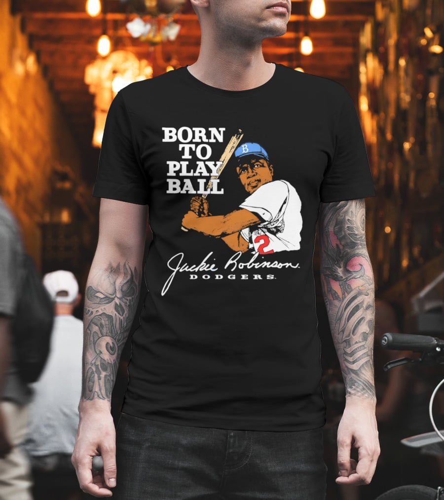 Born To Play Ball Jackie Robinson Dodgers T-Shirt