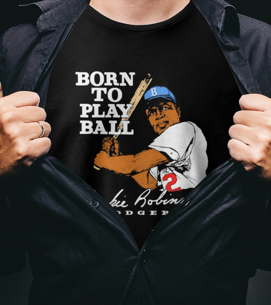 Born To Play Ball Jackie Robinson Dodgers T-Shirt