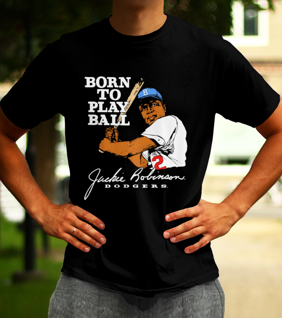 Born To Play Ball Jackie Robinson Dodgers T-Shirt