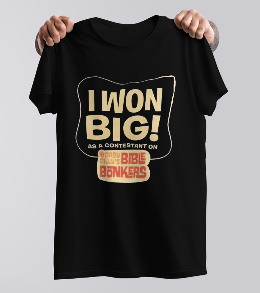 I Won Big Baby Billy's Bible Bonkers Contestant T-Shirt