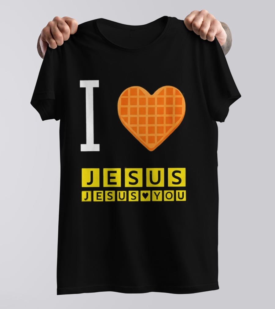 I Love Jesus Waffle House Jesus Loves You T-Shirt
