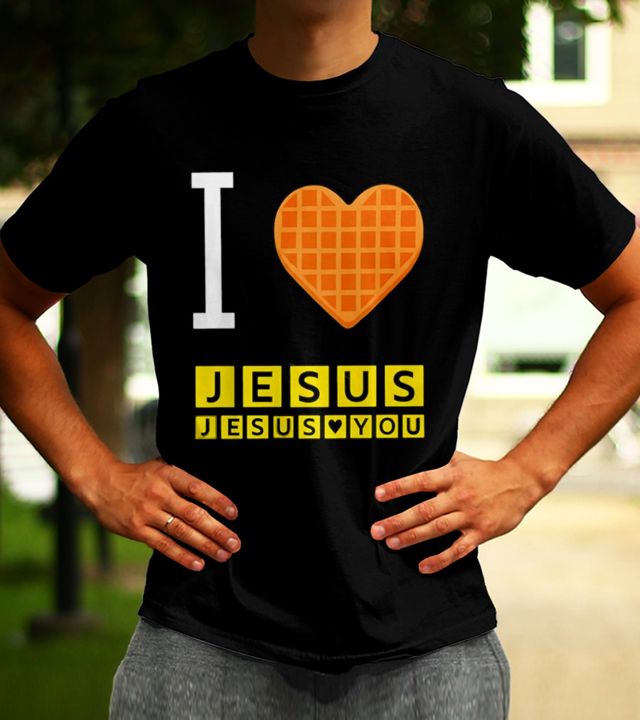I Love Jesus Waffle House Jesus Loves You T-Shirt