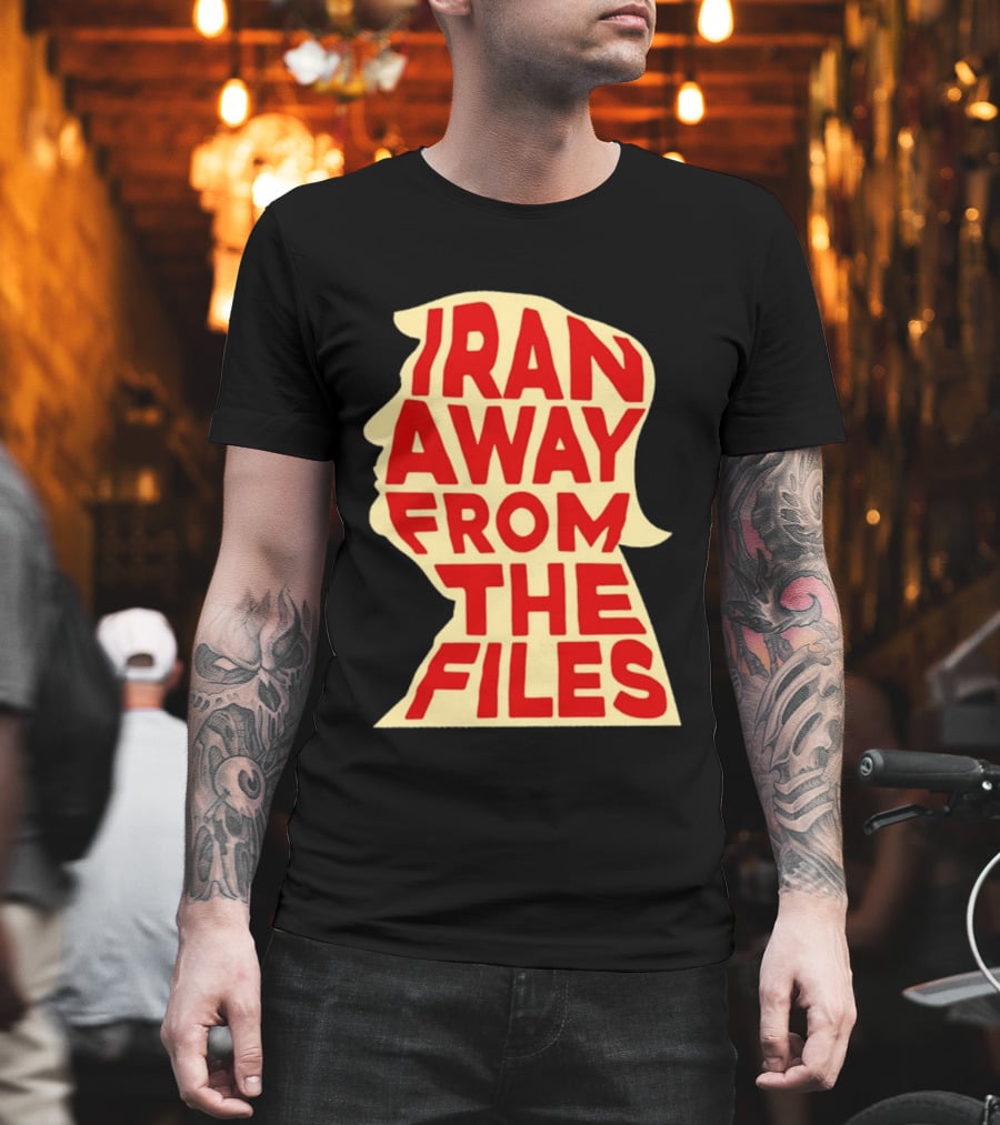 Iran Away From The Files Trump T-Shirt
