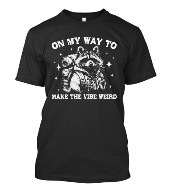 Raccoon On My Way To Make The Vibe Weird Wilderness Adventure T-Shirt