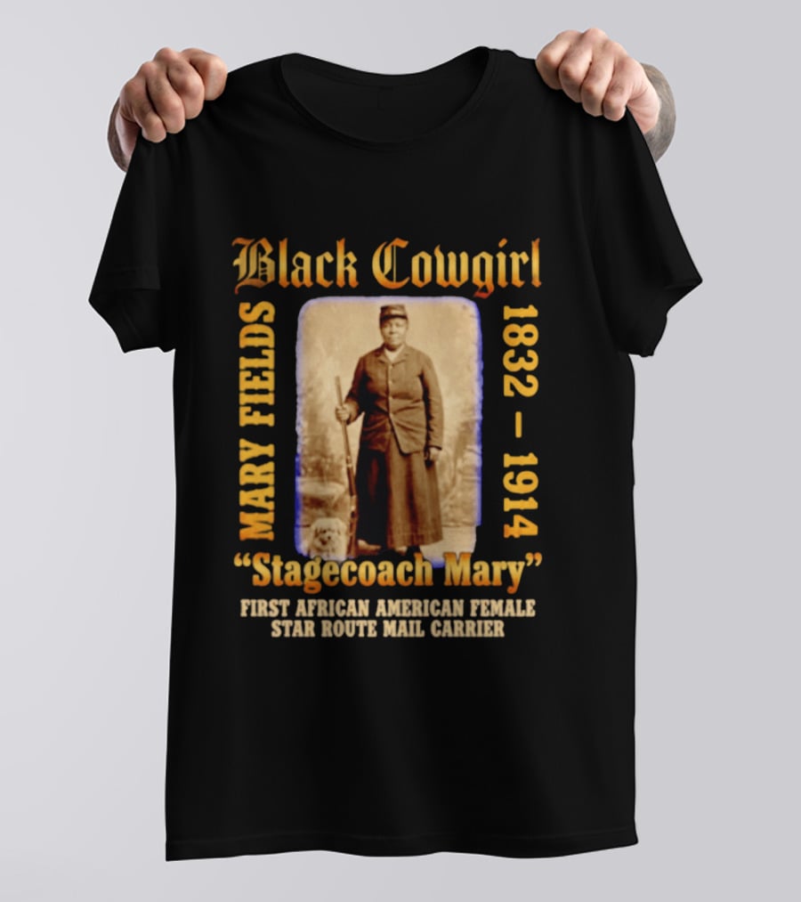 Black Cowgirl Mary Fields Stagecoach Mary 1832 1914 First African American Female Star Route Mail Carrier T-Shirt
